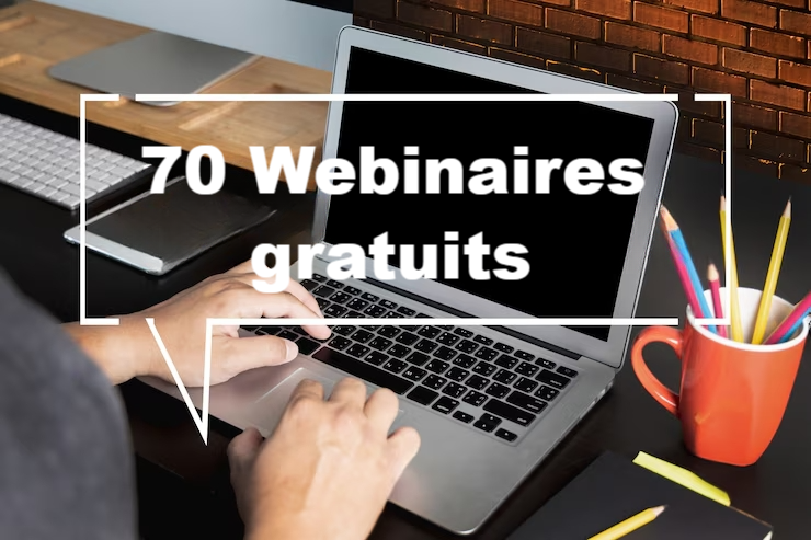 70 webinaires gratuits à votre disposition