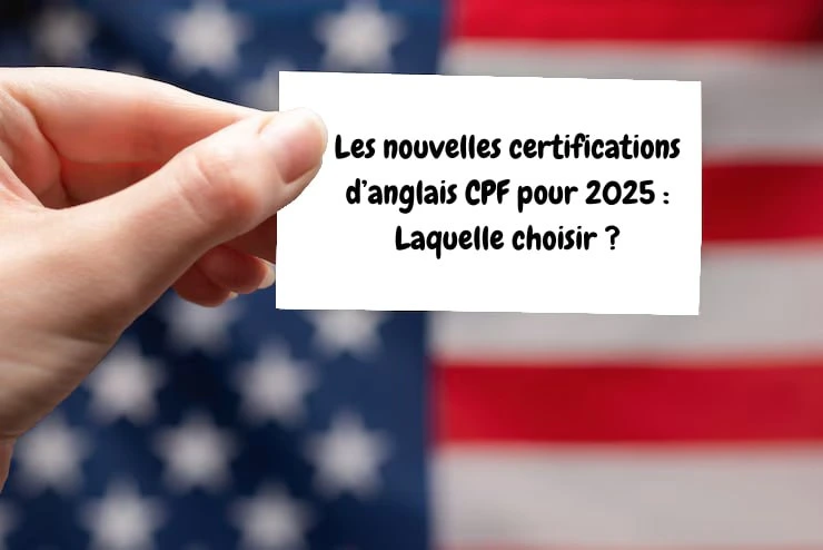Les nouvelles certifications d’anglais CPF pour 2025 : Laquelle choisir ?